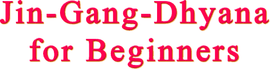 Jin-Gang-Dhyanafor Beginners